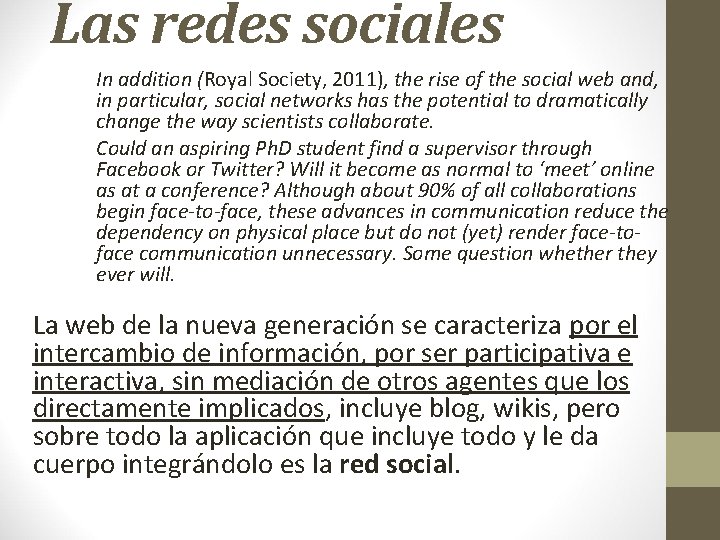 Las redes sociales In addition (Royal Society, 2011), the rise of the social web