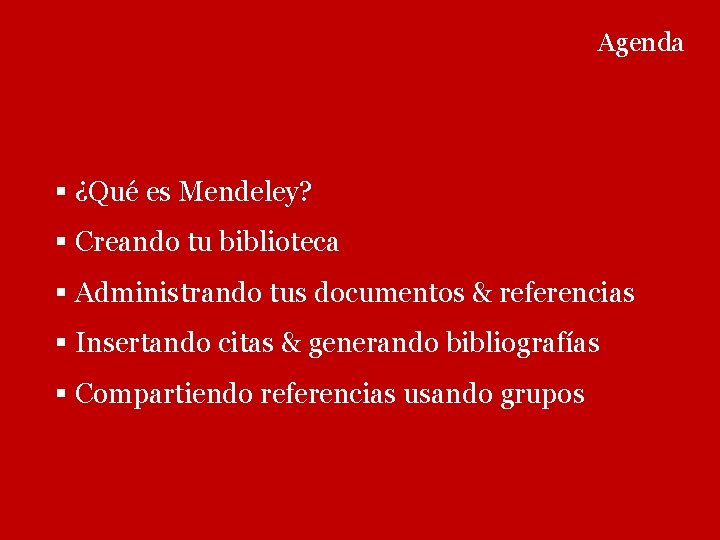 Agenda § ¿Qué es Mendeley? § Creando tu biblioteca § Administrando tus documentos &