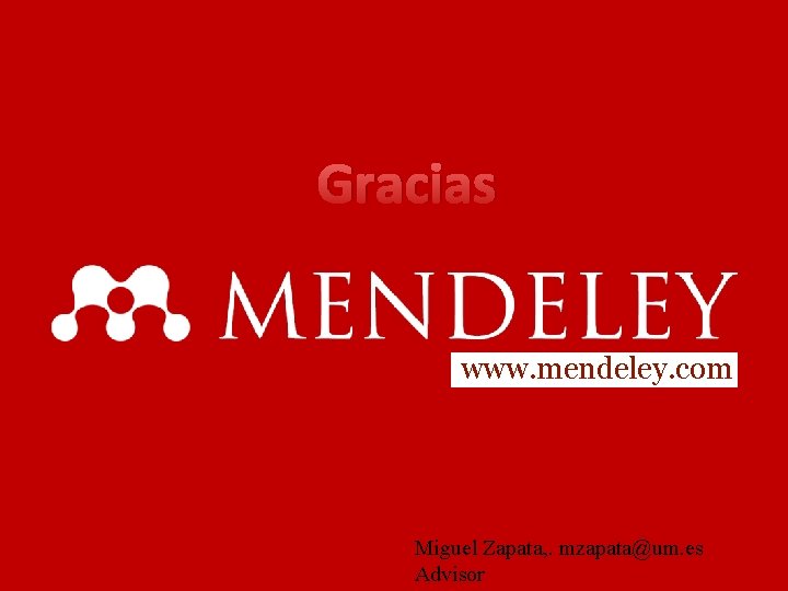 Gracias www. mendeley. com Miguel Zapata, . mzapata@um. es Advisor 