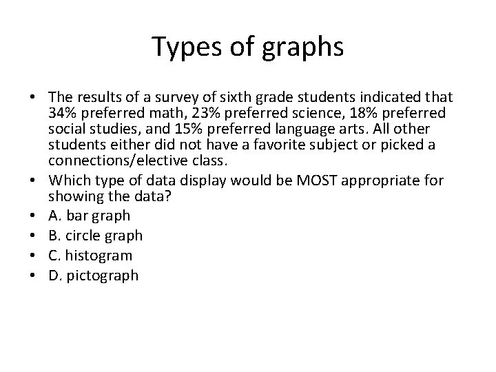 Types of graphs • The results of a survey of sixth grade students indicated