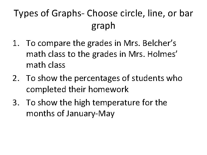 Types of Graphs- Choose circle, line, or bar graph 1. To compare the grades