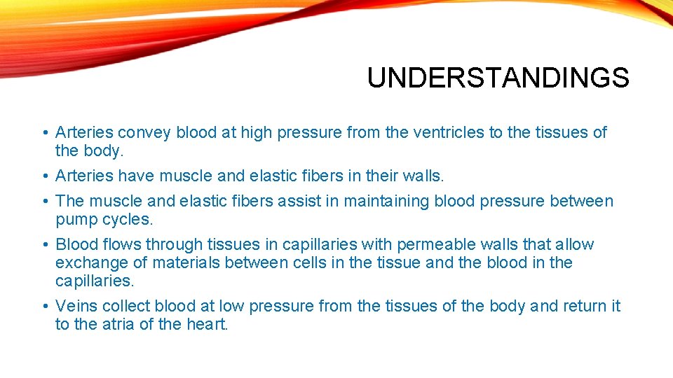 UNDERSTANDINGS • Arteries convey blood at high pressure from the ventricles to the tissues