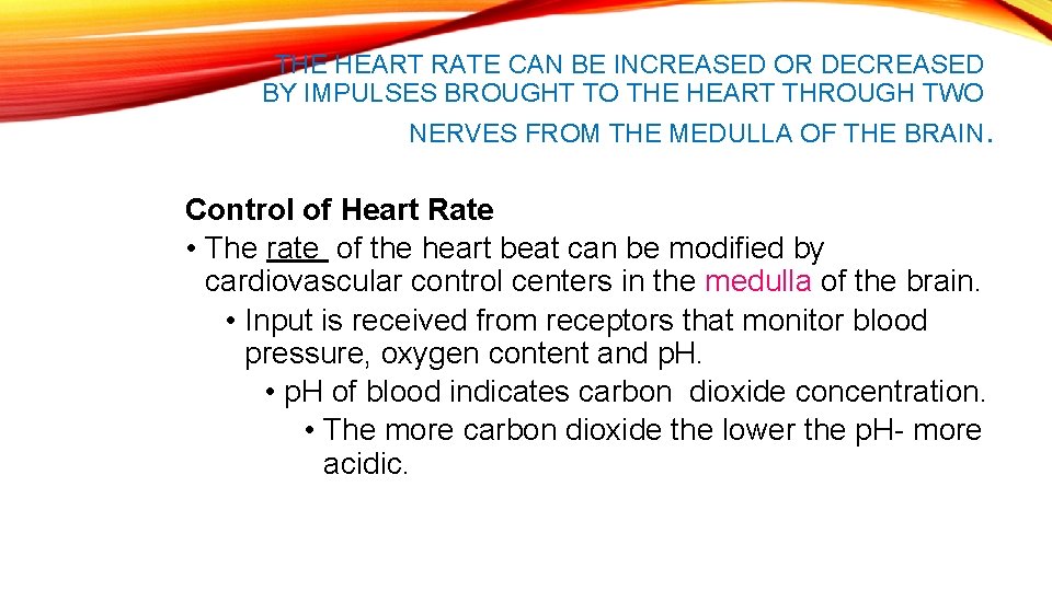 THE HEART RATE CAN BE INCREASED OR DECREASED BY IMPULSES BROUGHT TO THE HEART
