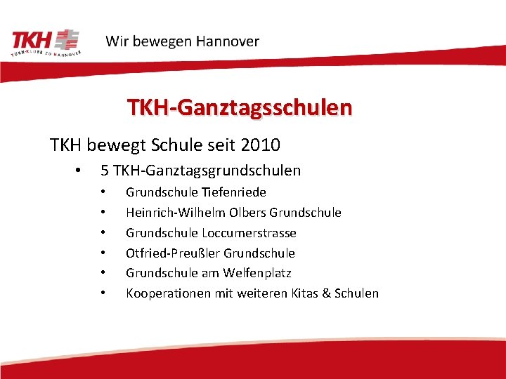 TKH-Ganztagsschulen TKH bewegt Schule seit 2010 • 5 TKH-Ganztagsgrundschulen • • • Grundschule Tiefenriede