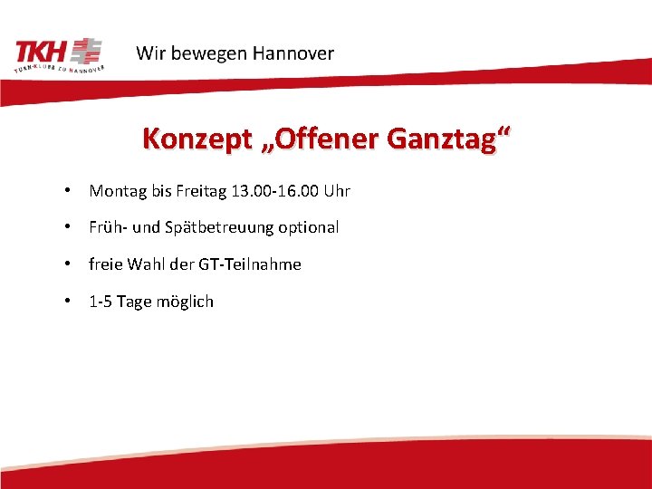 Konzept „Offener Ganztag“ • Montag bis Freitag 13. 00 -16. 00 Uhr • Früh-