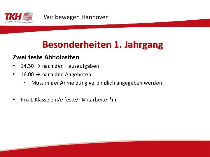 Besonderheiten 1. Jahrgang Zwei feste Abholzeiten • 14. 30 → nach den Hausaufgaben •
