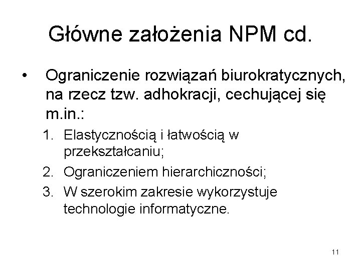 Główne założenia NPM cd. • Ograniczenie rozwiązań biurokratycznych, na rzecz tzw. adhokracji, cechującej się