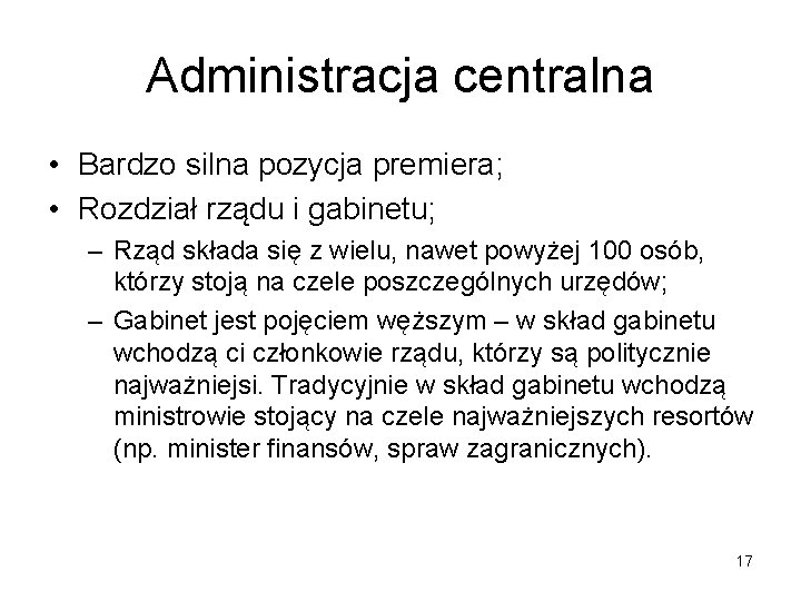 Administracja centralna • Bardzo silna pozycja premiera; • Rozdział rządu i gabinetu; – Rząd