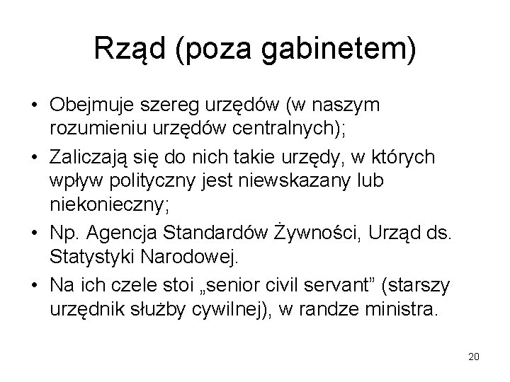 Rząd (poza gabinetem) • Obejmuje szereg urzędów (w naszym rozumieniu urzędów centralnych); • Zaliczają