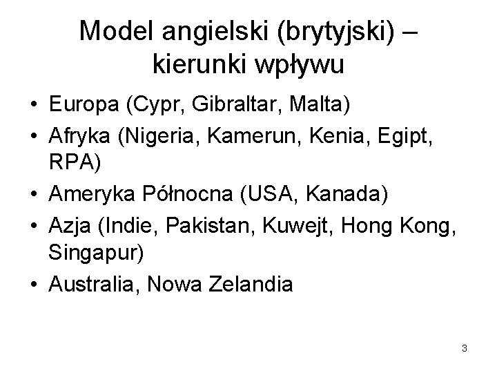 Model angielski (brytyjski) – kierunki wpływu • Europa (Cypr, Gibraltar, Malta) • Afryka (Nigeria,