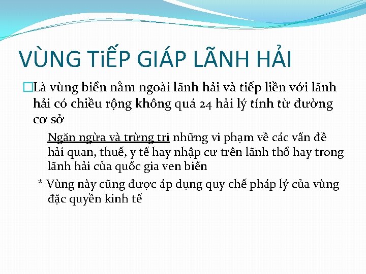 VÙNG TiẾP GIÁP LÃNH HẢI �Là vùng biển nằm ngoài lãnh hải và tiếp