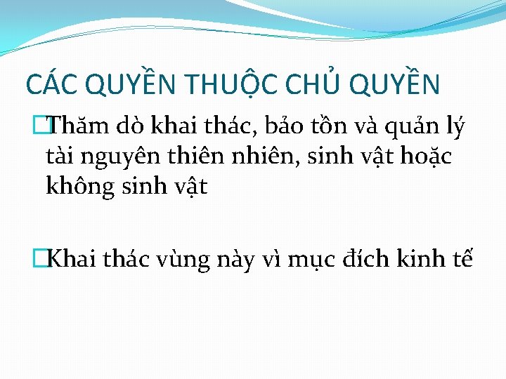 CÁC QUYỀN THUỘC CHỦ QUYỀN �Thăm dò khai thác, bảo tồn và quản lý