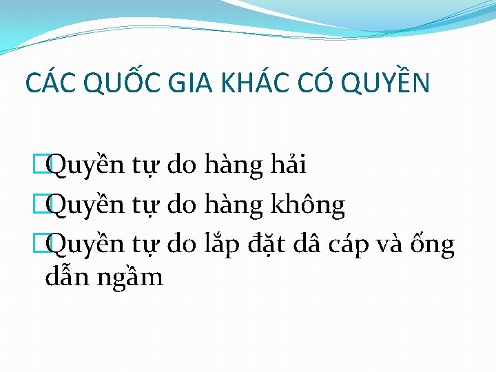 CÁC QUỐC GIA KHÁC CÓ QUYỀN �Quyền tự do hàng hải �Quyền tự do