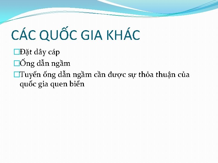 CÁC QUỐC GIA KHÁC �Đặt dây cáp �Ống dẫn ngầm �Tuyến ống dẫn ngầm