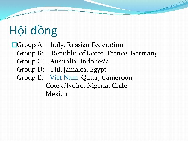 Hội đồng �Group A: Italy, Russian Federation Group B: Republic of Korea, France, Germany