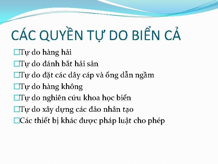 CÁC QUYỀN TỰ DO BIỂN CẢ �Tự do hàng hải �Tự do đánh bắt