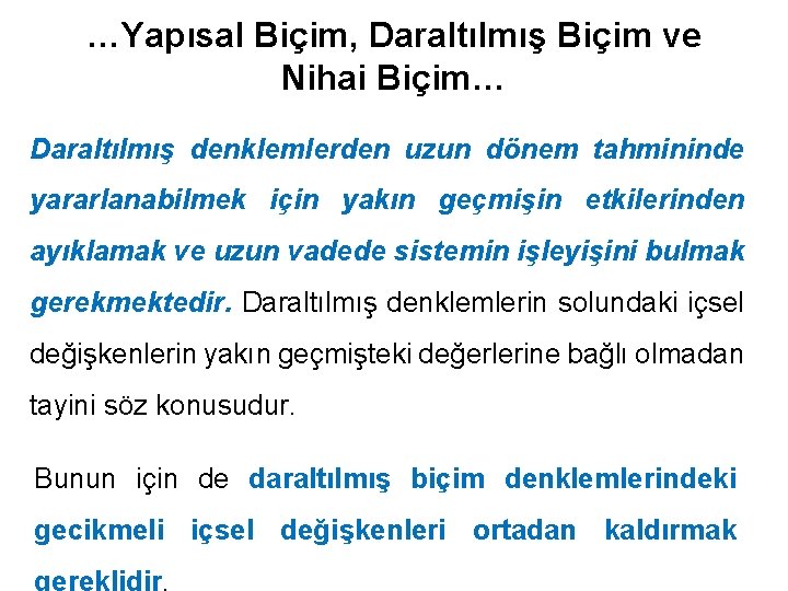 …Yapısal Biçim, Daraltılmış Biçim ve Nihai Biçim… Daraltılmış denklemlerden uzun dönem tahmininde yararlanabilmek için