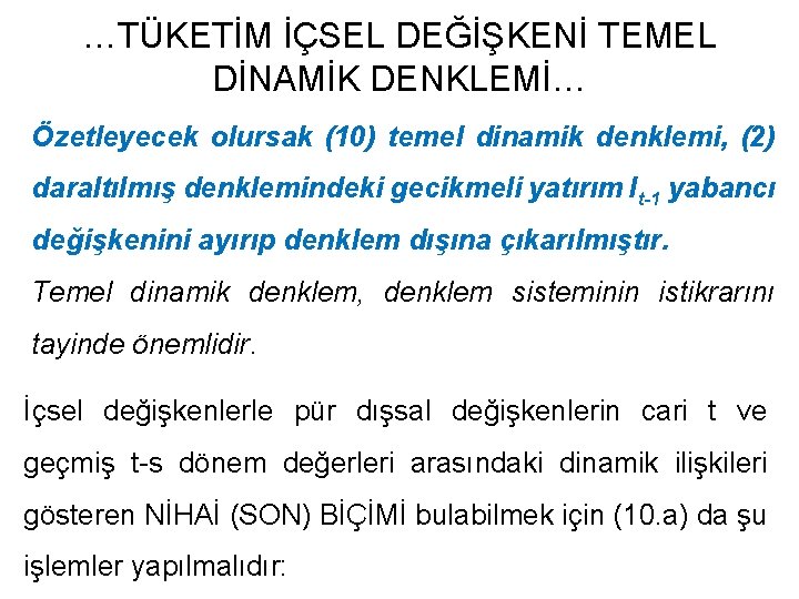 …TÜKETİM İÇSEL DEĞİŞKENİ TEMEL DİNAMİK DENKLEMİ… Özetleyecek olursak (10) temel dinamik denklemi, (2) daraltılmış