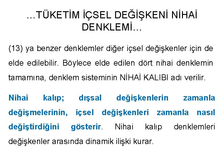 …TÜKETİM İÇSEL DEĞİŞKENİ NİHAİ DENKLEMİ… (13) ya benzer denklemler diğer içsel değişkenler için de