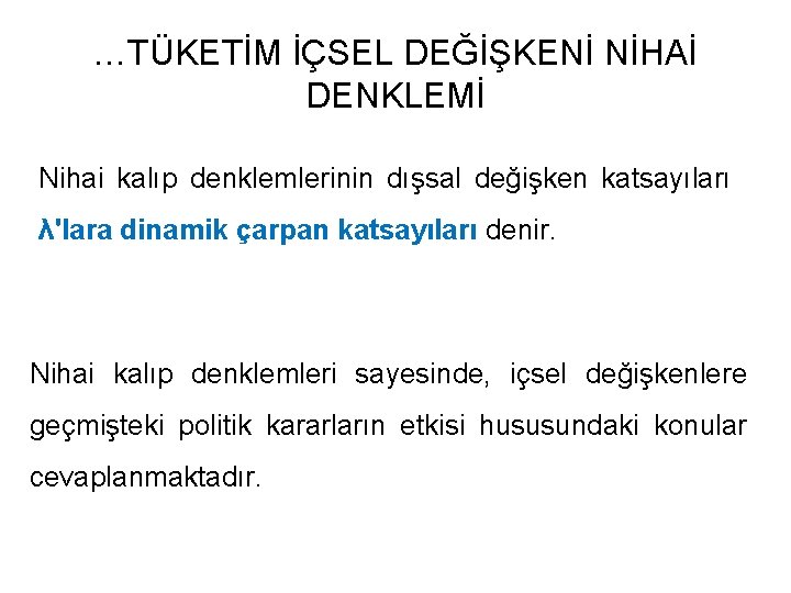 …TÜKETİM İÇSEL DEĞİŞKENİ NİHAİ DENKLEMİ Nihai kalıp denklemlerinin dışsal değişken katsayıları λ'lara dinamik çarpan