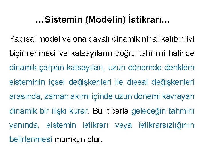 …Sistemin (Modelin) İstikrarı… Yapısal model ve ona dayalı dinamik nihai kalıbın iyi biçimlenmesi ve