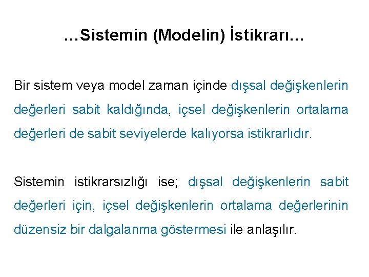 …Sistemin (Modelin) İstikrarı… Bir sistem veya model zaman içinde dışsal değişkenlerin değerleri sabit kaldığında,