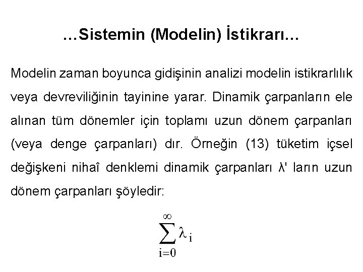 …Sistemin (Modelin) İstikrarı… Modelin zaman boyunca gidişinin analizi modelin istikrarlılık veya devreviliğinin tayinine yarar.