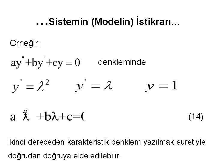 …Sistemin (Modelin) İstikrarı… Örneğin denkleminde (14) ikinci dereceden karakteristik denklem yazılmak suretiyle doğrudan doğruya