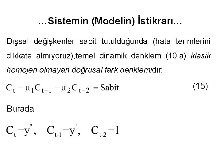 …Sistemin (Modelin) İstikrarı… Dışsal değişkenler sabit tutulduğunda (hata terimlerini dikkate almıyoruz), temel dinamik denklem