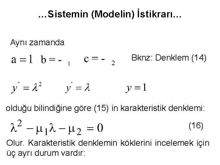 …Sistemin (Modelin) İstikrarı… Aynı zamanda Bknz: Denklem (14) olduğu bilindiğine göre (15) in karakteristik