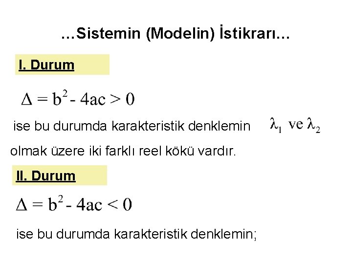 …Sistemin (Modelin) İstikrarı… I. Durum ise bu durumda karakteristik denklemin olmak üzere iki farklı