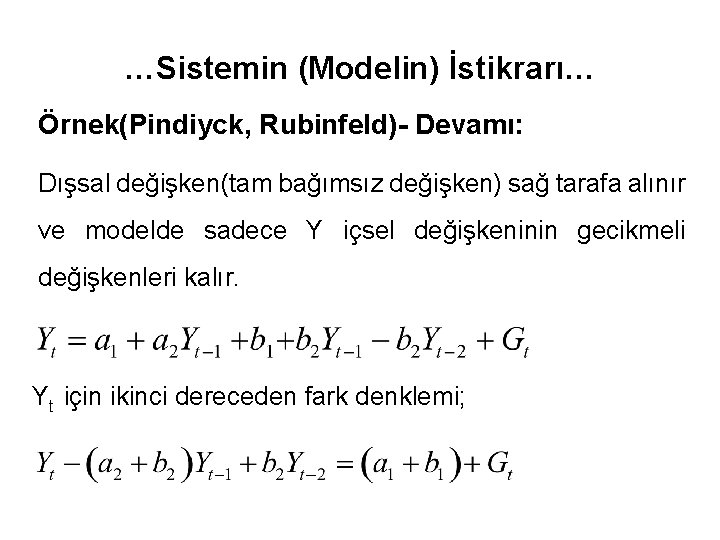 …Sistemin (Modelin) İstikrarı… Örnek(Pindiyck, Rubinfeld)- Devamı: Dışsal değişken(tam bağımsız değişken) sağ tarafa alınır ve