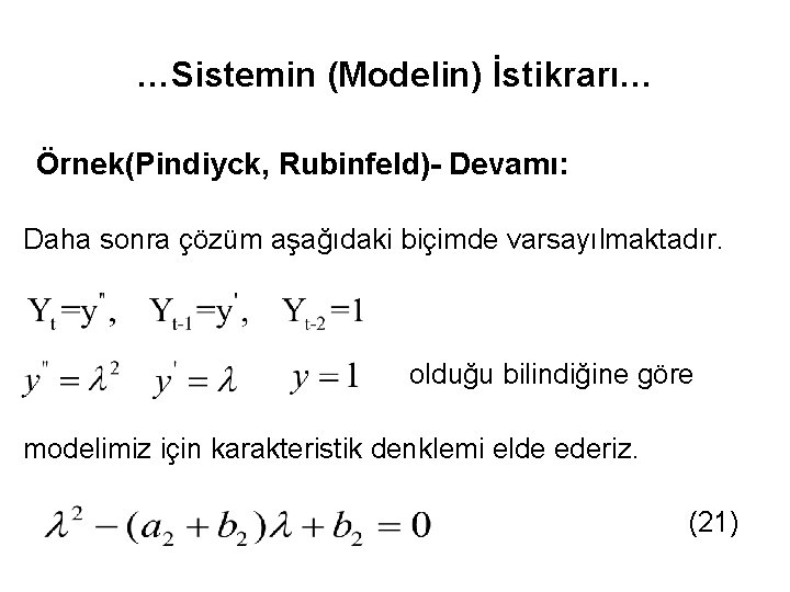 …Sistemin (Modelin) İstikrarı… Örnek(Pindiyck, Rubinfeld)- Devamı: Daha sonra çözüm aşağıdaki biçimde varsayılmaktadır. olduğu bilindiğine
