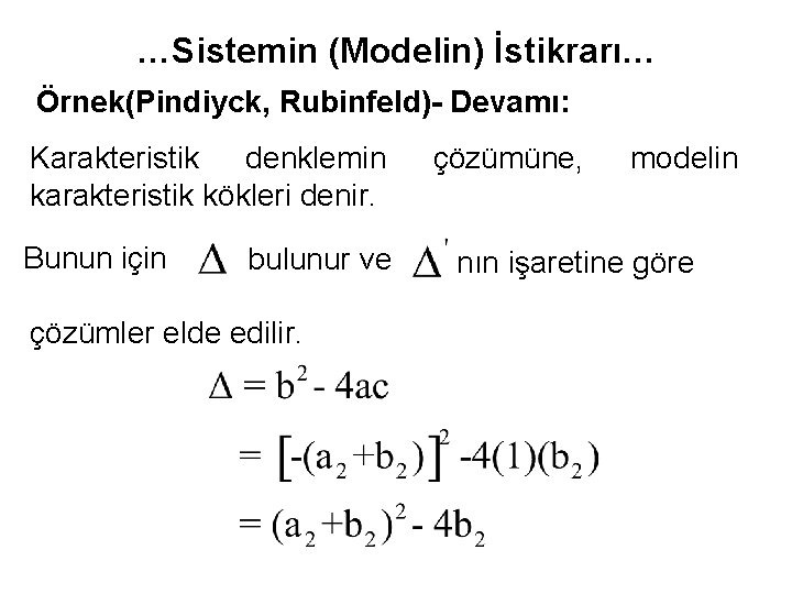 …Sistemin (Modelin) İstikrarı… Örnek(Pindiyck, Rubinfeld)- Devamı: Karakteristik denklemin karakteristik kökleri denir. Bunun için bulunur