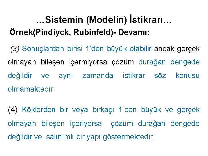 …Sistemin (Modelin) İstikrarı… Örnek(Pindiyck, Rubinfeld)- Devamı: (3) Sonuçlardan birisi 1’den büyük olabilir ancak gerçek