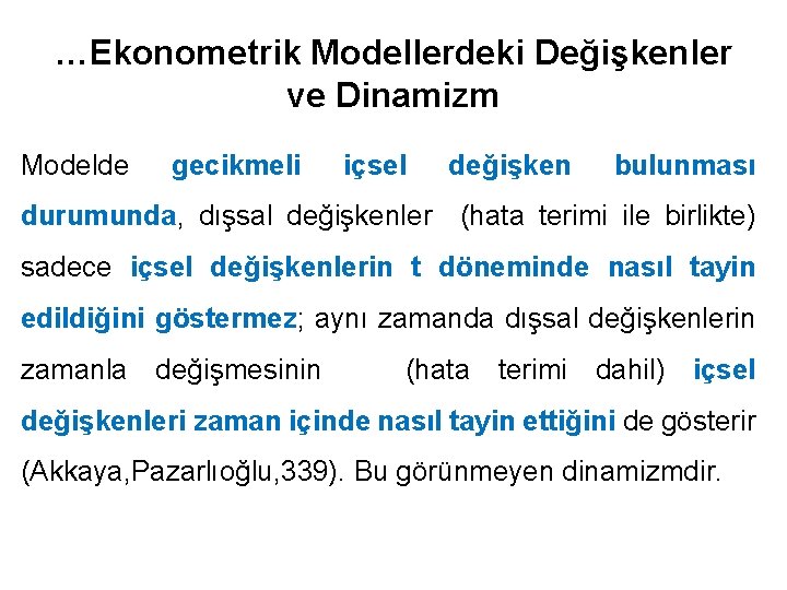 …Ekonometrik Modellerdeki Değişkenler ve Dinamizm Modelde gecikmeli içsel değişken bulunması durumunda, dışsal değişkenler (hata