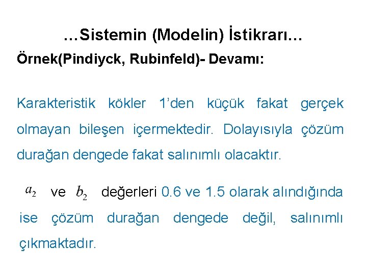 …Sistemin (Modelin) İstikrarı… Örnek(Pindiyck, Rubinfeld)- Devamı: Karakteristik kökler 1’den küçük fakat gerçek olmayan bileşen