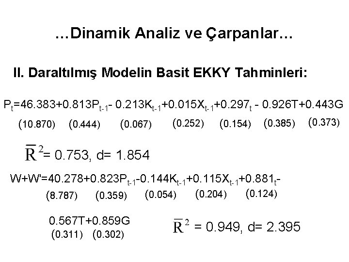…Dinamik Analiz ve Çarpanlar… II. Daraltılmış Modelin Basit EKKY Tahminleri: Pt=46. 383+0. 813 Pt-1
