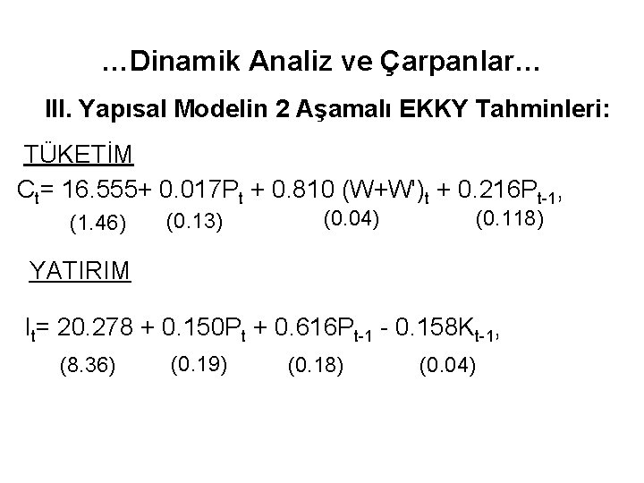 …Dinamik Analiz ve Çarpanlar… III. Yapısal Modelin 2 Aşamalı EKKY Tahminleri: TÜKETİM Ct= 16.