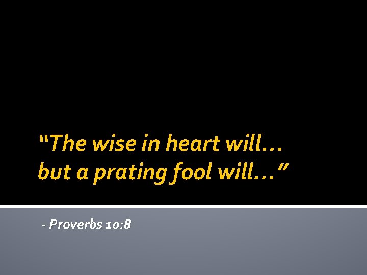 The Wise In Heart Will But A Prating