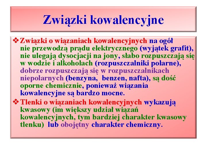 Związki kowalencyjne v Związki o wiązaniach kowalencyjnych na ogół nie przewodzą prądu elektrycznego (wyjątek