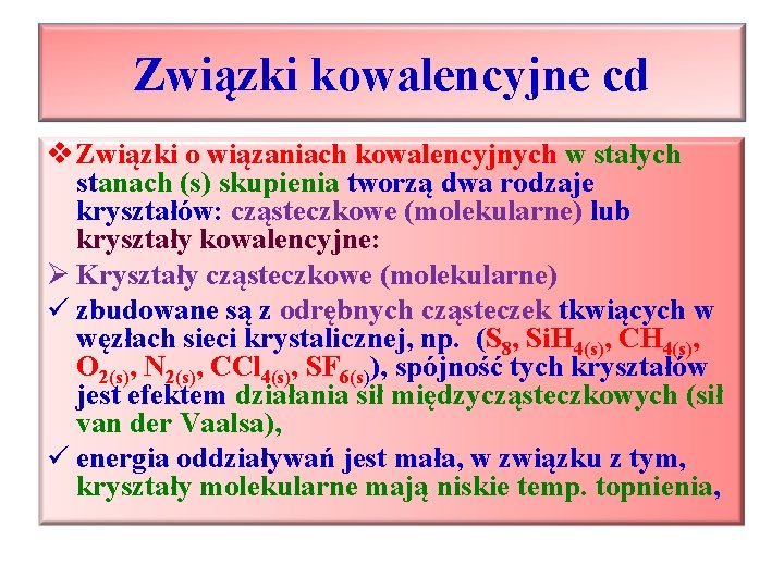 Związki kowalencyjne cd v Związki o wiązaniach kowalencyjnych w stałych stanach (s) skupienia tworzą