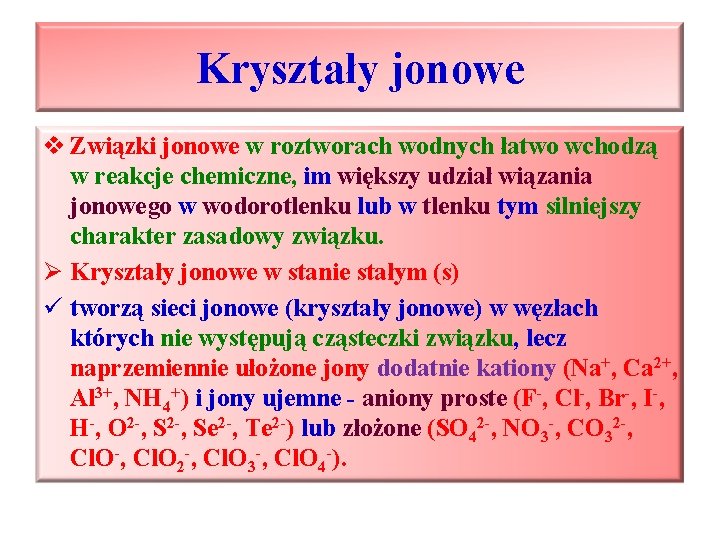 Kryształy jonowe v Związki jonowe w roztworach wodnych łatwo wchodzą w reakcje chemiczne, im