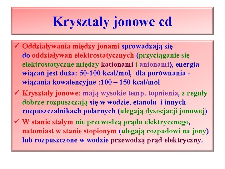 Kryształy jonowe cd ü Oddziaływania między jonami sprowadzają się do oddziaływań elektrostatycznych (przyciąganie się