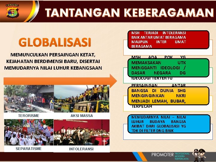 TANTANGAN KEBERAGAMAN GLOBALISASI MEMUNCULKAN PERSAINGAN KETAT, KEJAHATAN BERDIMENSI BARU, DISERTAI MEMUDARNYA NILAI LUHUR KEBANGSAAN