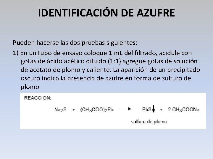 IDENTIFICACIÓN DE AZUFRE Pueden hacerse las dos pruebas siguientes: 1) En un tubo de