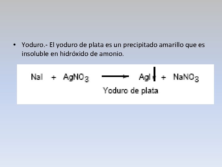  • Yoduro. - El yoduro de plata es un precipitado amarillo que es