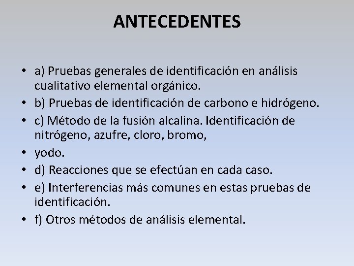 ANTECEDENTES • a) Pruebas generales de identificación en análisis cualitativo elemental orgánico. • b)