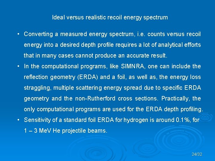 Ideal versus realistic recoil energy spectrum • Converting a measured energy spectrum, i. e.