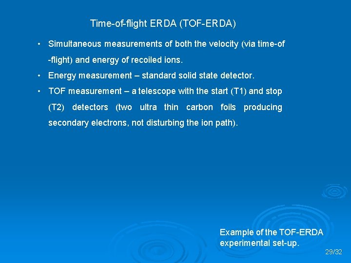 Time-of-flight ERDA (TOF-ERDA) • Simultaneous measurements of both the velocity (via time-of -flight) and